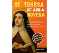 St Teresa of Avila Novena: Daily Prayers and Meditations Drawn from the Writings of St. Teresa of Avila on Faith, Courage, and the Fire of Divine Love