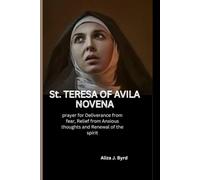 St. Teresa of Avila Novena: Prayers for Deliverance from fear, Relief from Anxious Thoughts and Renewal of the Spirit