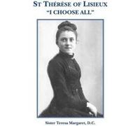 St Therese of Lisieux "I Choose All" Margaret, D. C. Sister Teresa (Auteur)