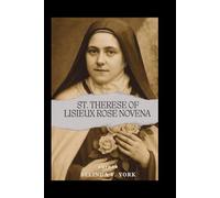ST. THERESE OF LISIEUX ROSE NOVENA: LITTLE FLOWER PRAYERS