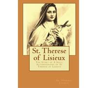 St. Therese of Lisieux: The Story of A Soul: Autobiography of St Therese of Lisieux