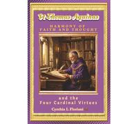 St Thomas Aquinas HARMONY OF FAITH AND THOUGHT: and the Four Cardinal Virtues