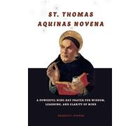 St. Thomas Aquinas Novena: A Powerful Nine-Day Prayer for Wisdom, Learning, and Clarity of Mind