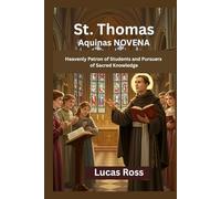 St. Thomas Aquinas Novena: Heavenly Patron of Students and Pursuers of Sacred Knowledge