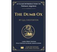 St. Thomas Aquinas: The Dumb Ox by G. K. Chesterton: A Large Print Modern English Edition with Inline Explainers, a Who's Who, and Contextual Notes