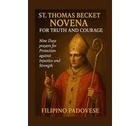ST. THOMAS BECKET NOVENA FOR TRUTH AND COURAGE: Nine Days prayers for Protection against Injustice and Strength