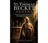 St.Thomas Becket Novena: Prayers for a courageous fidelity to God when faithfulness comes at a cost