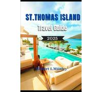St. Thomas Island Travel Guide 2025: Your Essential local guide to Must-See Attractions, Hidden Gems, Local Secrets & Exciting Adventures in U.S. Virgin Islands”