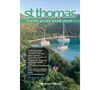 ST THOMAS TRAVEL GUIDE 2026/2027: From Arrival to Departure, a Well-Detailed Guide to Help You Know ST THOMAS in Half the Time with Easy Itineraries, ... Budget Advice, and Top Attractions.