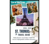ST. THOMAS VIRGIN ISLANDS TRAVEL GUIDE 2026 - 2027: Hidden Beaches, Local Culture, Cruise Port Secrets & Unforgettable Caribbean Adventures