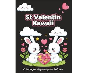St Valentin Kawaii - Coloriages Mignons pour Enfants: 50 dessins trop mignons de Saint-Valentin : cœurs, animaux et moments d’amitié - Activité créative et amusante pour enfants dès 4 ans