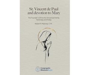 ST. VINCENT DE PAUL AND DEVOTION TO MARY: The Founder’s Gift to the Vincentian Family Yesterday and Today