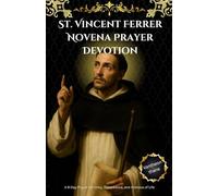 St. Vincent Ferrer Novena Prayer Devotion: A 9-Day Prayer for Unity, Repentance, and Holiness of Life