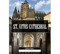 St. Vitus Cathedral: A Stunning Coffee Table Picture Book - For Travelers & History Lovers