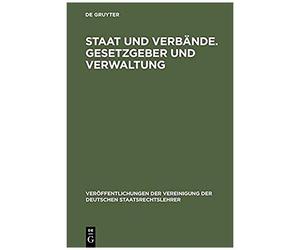 Staat Und Verbände. Gesetzgeber Und Verwaltung