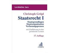 Staatsrecht I: Staatsgrundlagen, Staatsorganisation, Verfassungsprozess. mit Einführung in das juristische Lernen