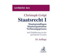 Staatsrecht I: Staatsgrundlagen, Staatsorganisation, Verfassungsprozess. mit Einführung in das juristische Lernen
