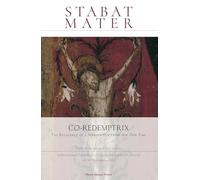 Stabat Mater: Co-Redemptrix: The Relevance of a Marian Doctrine for Our Time