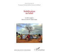 Stabilisation au Sahel: Un défi complexe dans un contexte à haut risque