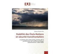 Stabilité des États-Nations et sécurité transfrontalière La gestion des zones grises, facteur de la prolifération des conflits en Afrique subsaharienne (1990 - Adamou Machou Pare - Universitaires Euro