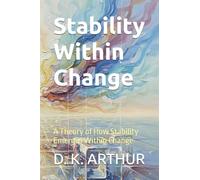 Stability Within Change: A Theory of How Stability Emerges Within Change