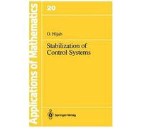Stabilization of Control Systems, Applications of Mathematics Series O. Hijab (Auteur)