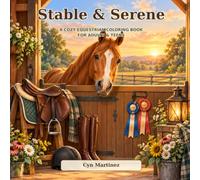 Stable & Serene: An Equestrian Coloring Book for Adults and Teens Featuring Peaceful Barns, Gentle Horses, Tack Rooms, Riding Boots, and Ribbons
