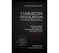 Stablecoin Regulation for Finance Professionals: A Practical Guide to Governance, Risk, Compliance, Accounting, Tax, and Treasury Control