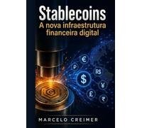 Stablecoins: A Nova Infraestrutura Financeira Digital