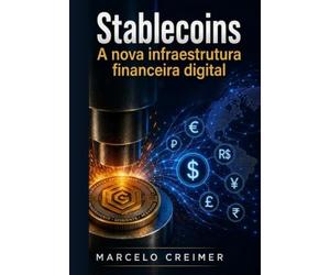 Stablecoins: A Nova Infraestrutura Financeira Digital