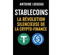 Stablecoins : La Révolution Silencieuse de la Crypto-Finance: Comprenez comment les monnaies numériques indexées offrent stabilité, rendement et ... même en période d’incertitude.