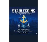 Stablecoins: The Digital Dollar Anchor: A 50-Year Blueprint for Investing in the Next Era of Finance (USDT, USDC, and Beyond)