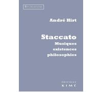 Staccato Musiques, existences, philosophies - André Hirt - Kime - broché - Essai