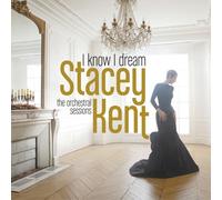 STACEY KENT - I KNOW I DREAM : THE ORCHESTRAL SESSIONS CD NEUF