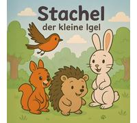 Stachel der kleine Igel: Eine Geschichte über Freundschaft und Mut