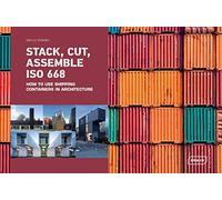 Stack, Cut, Assemble Iso 668 - How To Use Shipping Containers In Architecture