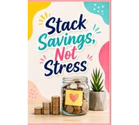 Stack Savings, Not Stress: A Finance Notebook for Budgeting, Money Goals, Savings Tracking & Financial Planning: A 6 x 9 Money Journal to Track ... Better Financial Habits, and Stay Motivated