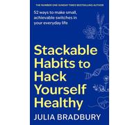 Stackable Habits to Hack Yourself Healthy 52 ways to make small, achievable switches in your everyday life - Julia Bradbury - Piatkus - ebook (ePub) - Livre