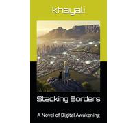Stacking Borders: A Novel of Digital Awakening