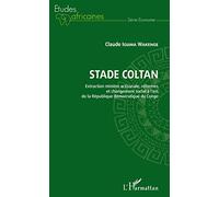 Stade Coltan. Extraction minière artisanale, réformes et changement social: à l'est de la République démocratique du Congo