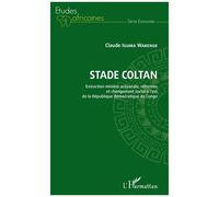 Stade Coltan - Extraction Minière Artisanale, Réformes Et Changement Social À L'est De La République Démocratique Du Congo