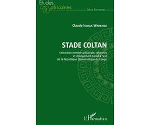 Stade Coltan. Extraction minière artisanale, réformes et changement social Claude Iguma Wakenge (Auteur)