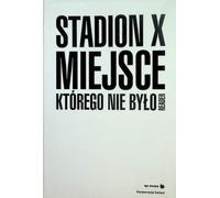 Stade X. L'endroit qui n'existait pas