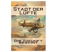 Stadt der Lüfte, die Zukunft beginnt (Tischkalender 2026 DIN A5 hoch), CALVENDO Monatskalender: Stadt der Lüfte - Die Zukunft beginnt