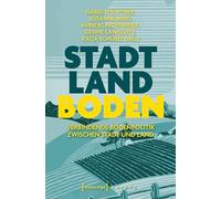 Stadt - Land - Boden: Verbindende Bodenpolitik zwischen Stadt und Land (X-Texte zu Kultur und Gesellschaft)