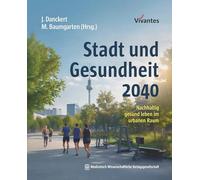 Stadt und Gesundheit 2040: Nachhaltig gesund leben im urbanen Raum