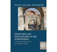Stadttore und Stadtmauern in der Vormoderne: Funktionale, repräsentative und mediale Aspekte