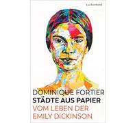 Städte aus Papier: Vom Leben der Emily Dickinson