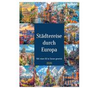 Städtereise durch Europa (Wandkalender 2026 DIN A3 hoch), CALVENDO Monatskalender: Erleben Sie die Vielfalt und den Charme europäischer Metropolen, ... Illustration dargestellt werden..