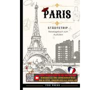Städtetrip Paris Reisetagebuch zum Ausfüllen mit Video-QR-Codes: Der ideale Reisebegleiter für eine Städtereise nach Paris - zum Planen, Erleben, Schreiben und Bewahren unvergesslicher Erinnerungen.